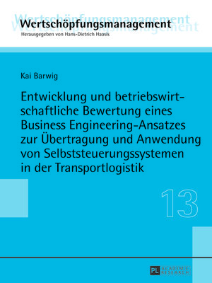 cover image of Entwicklung und betriebswirtschaftliche Bewertung eines Business Engineering-Ansatzes zur Übertragung und Anwendung von Selbststeuerungssystemen in der Transportlogistik